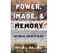 Power, Image, and Memory : Historical Subjects in Art