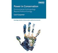 Power in Conservation – Environmental Anthropology Beyond Political Ecology – Routledge