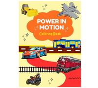 Power In Motion: An Epic Vehicle Coloring Book: Fast Cars, Giant Trucks, Fighter Jets & More | Built for Machine Lovers of All Ages (The Gearhead Collection)