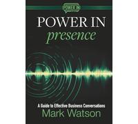 Power in Presence: A Guide to Effective Business Conversations