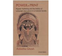 Power in Print: Popular Publishing and the Politics of Language and Culture in a Colonial Society, 1778-1905