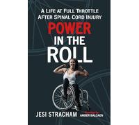 Power in the Roll: A Life at Full Throttle After Spinal Cord Injury