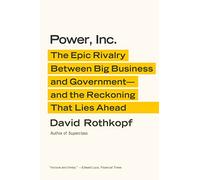 Power, Inc.: The Epic Rivalry Between Big Business and Government--And the Reckoning That Lies Ahead