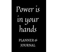 Power Is In Your Hands Planner & Journal: Write your dreams and vision down in this inspirational journal.- Take the time to review your dreams and make adjustments