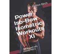 Power Iso-Bow Isometric Workouts XI: Get Ripped with ISOMETRICS (Isometric Power-Pulse Series)