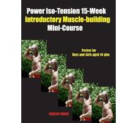 Power Iso-Tension 15 Week Muscle-building introductory Mini-Course