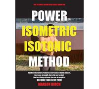 Power Isometric Isotonic Method: The Best Isometric Isotonic exercises to build muscle and get ripped: 1 (Self Resistance)