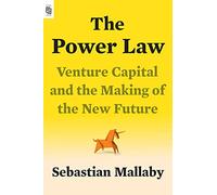 Power Law: Venture Capital and the Making of the New Future