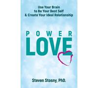 Power Love: Use Your Brain to be Your Best Self and Create Your Ideal Relationsh