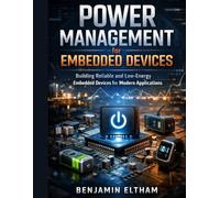 Power Management for Embedded Devices: Building Reliable and Low-Energy Embedded Devices for Modern Applications: 5 (intelligent Systems Engineering Library)