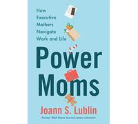 Power Moms: How Executive Mothers Navigate Work and Life