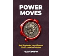 Power Moves: Bold Strategies from History's Most Innovative Leaders (Stoned Philosopher)