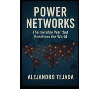 Power Networks: The Invisible War that Redefines the World