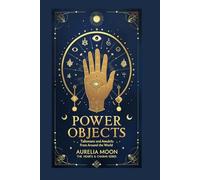 Power Objects: Sacred Symbols, Personal Power, and the Global Magic of Protection and Attraction (Hearts & Charms)