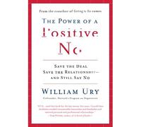 Power of a Positive No : How to Say No and Still Get to - NEW William Ury 2007