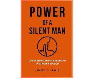 Power of a Silent Man: Unleashing Inner Strength in a Noisy World