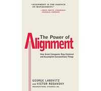 Power of Alignment: How Great Companies Stay Centered and Accomplish Extraordinary Things