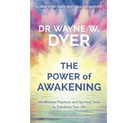 Power of Awakening, The : Mindfulness Practices and Spiritual Tools to Transform Your Life