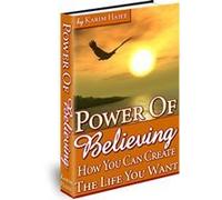 Power of Believing - How you can create the life you want