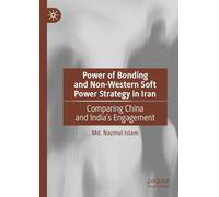 Power of Bonding and Non-Western Soft Power Strategy in Iran: Comparing China and India's Engagement