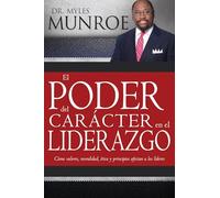 Power Of Character In Leadership: Como Valores, Moralidad, Etica Y Principios Afectan a Los Lideres