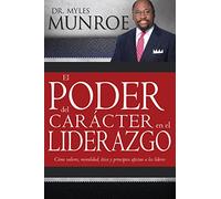 Power Of Character In Leadership: Como Valores, Moralidad, Etica Y Principios Afectan a Los Lideres