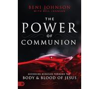Power Of Communion, The: Accessing Miracles Through the Body and Blood of Jesus