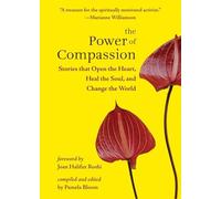 Power of Compassion: Stories That Open the Heart, Heal the Soul, and Change the World