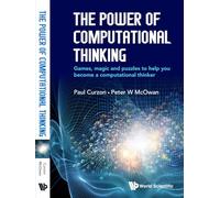Power Of Computational Thinking, The: Games, Magic And Puzzles To Help You Become A Computational Thinker