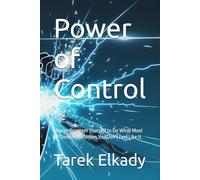 Power of Control: How to Program Yourself to Do What Must Be Done, Even When You Don't Feel Like It. (Emotional healing and honesty with oneself)