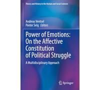 Power of Emotions: On the Affective Constitution of Political Struggle: A Multidisciplinary Approach (Theory and History in the Human and Social Sciences)