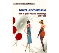 Power of Enthusiasm: How to Ignite Passion and Energy Every Day