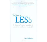 Power of Less, The: The Fine Art of Limiting Yourself to the Essential: Written by Leo Babauta, 2009 Edition, Publisher: HYPERION [Hardcover]