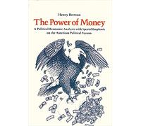 Power of Money, The: A Political-Economic Analysis with Special Emphasis on the American Economic System
