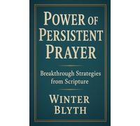 Power of Persistent Prayer: Breakthrough Strategies from Scripture