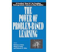 Power Of Problem Based Le: A Practical "How To" for Teaching Undergraduate Courses in Any Discipline