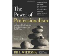 Power of Professionalism : The Seven Mind-Sets That Drive Performance and Build Trust