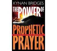 Power Of Prophetic Prayer, The: Release Your Destiny