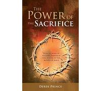 Power of Sacrifice, The: How to Walk in Victory Through the Power of the Blood of Jesus