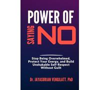 POWER OF SAYING NO: Stop Being Overwhelmed, Protect Your Energy, and Build Unshakable Self-Respect Without Guilt (THE LIFELONG INNER POWER SERIES)
