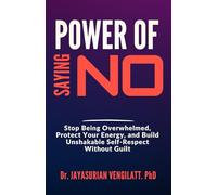 POWER OF SAYING NO: Stop Being Overwhelmed, Protect Your Energy, and Build Unshakable Self-Respect Without Guilt: 9 (THE LIFELONG INNER POWER SERIES)