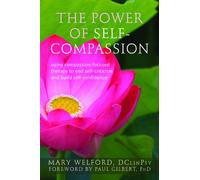 Power of Self Compassion: Using Compassion-Focused Therapy to End Self-Criticism and Build Self-Confidence (New Harbinger Compassion-Focused Therapy)