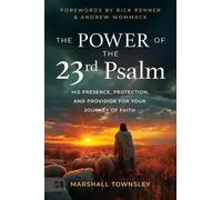 Power Of The 23rd Psalm, The: His Presence, Protection and Provision for Your Journey of Faith
