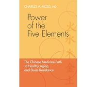 Power of the Five Elements: The Chinese Medicine Path to Healthy Aging and Stress Resistance