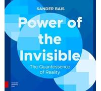 Power of the Invisible : The Quantessence of Reality
