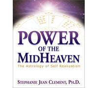 Power of the Midheaven: The Astrology of Self-realisation