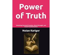 Power of Truth: Unlocking Personal Freedom, Moral Strength, and Social Transformation I Moral Courage and Integrity I Truth and Social Transformation ... Freedom I Truth vs Power (Life and Society)