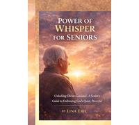 POWER OF WHISPER FOR SENIORS: "Unlocking Divine Guidance: A Senior’s Guide to Embracing God’s Quiet, Powerful