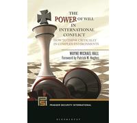 Power of Will in International Conflict, The: How to Think Critically in Complex Environments (Praeger Security International)