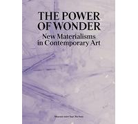 Power of Wonder, the: New Materialisms in Contemporary Art